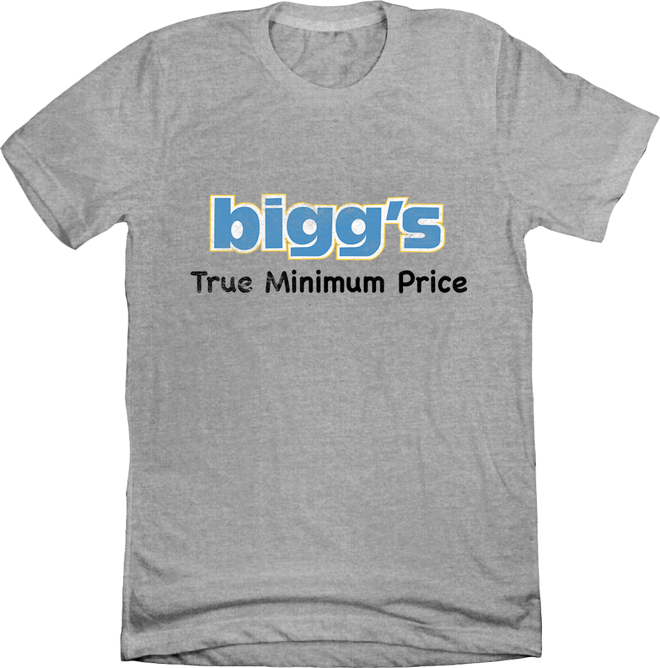 bigg's True Minimum Price grey T-shirt Cincy Shirts