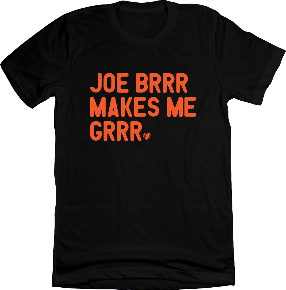 Joe Brrr Makes Me Grrr Tee