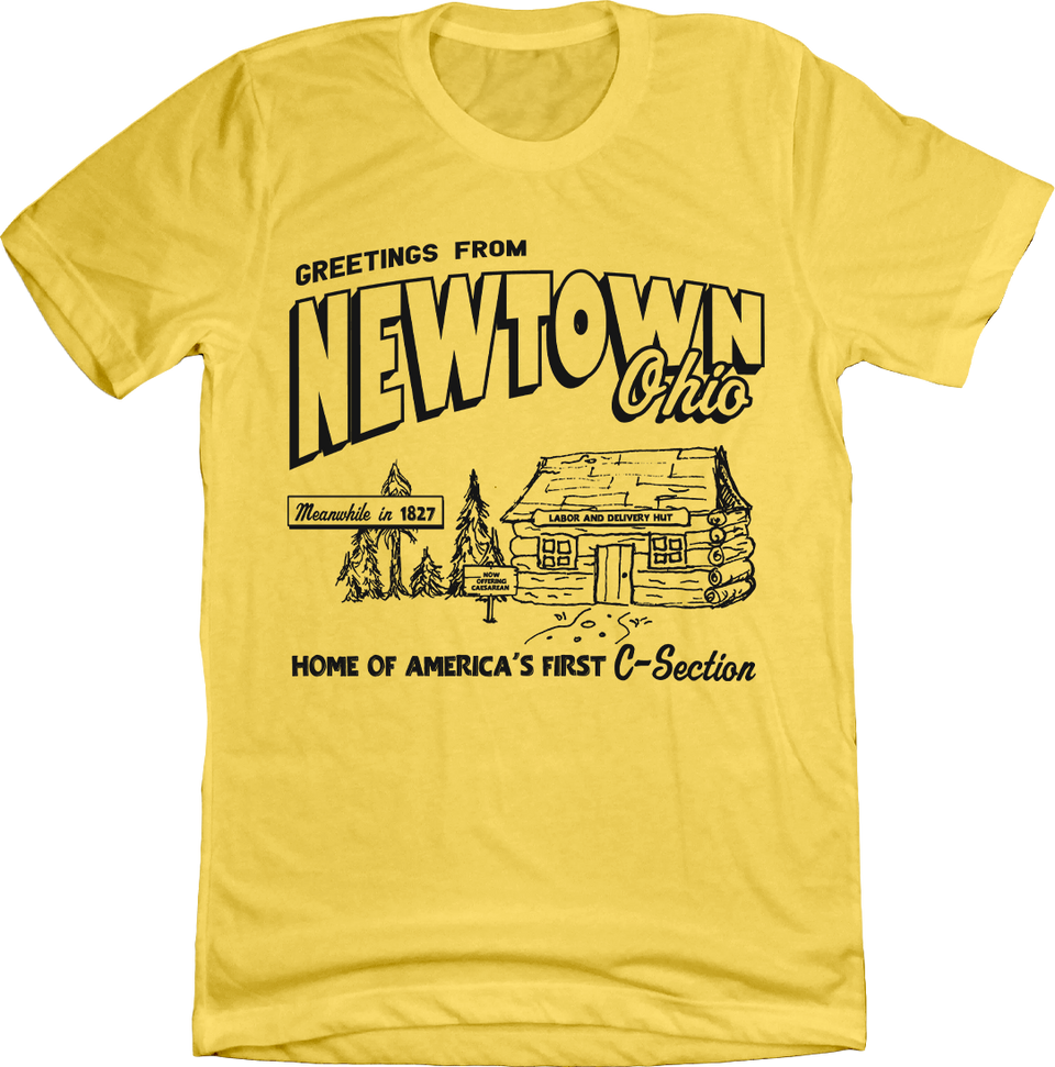 Newtown - Home of America's First C-section yellow T-shirt Cincy Shirts