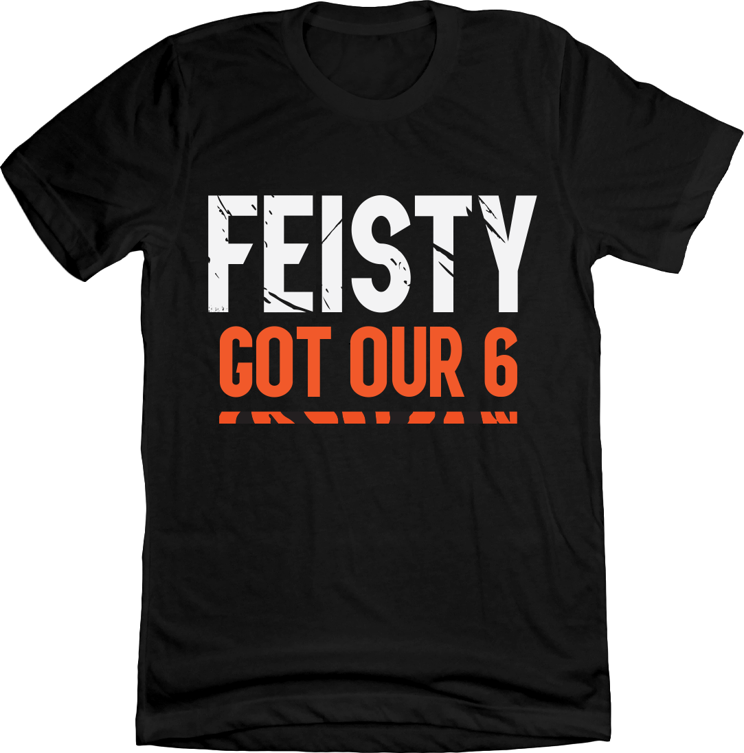 Feisty Got Our 6  T-shirt Cincy Shirts