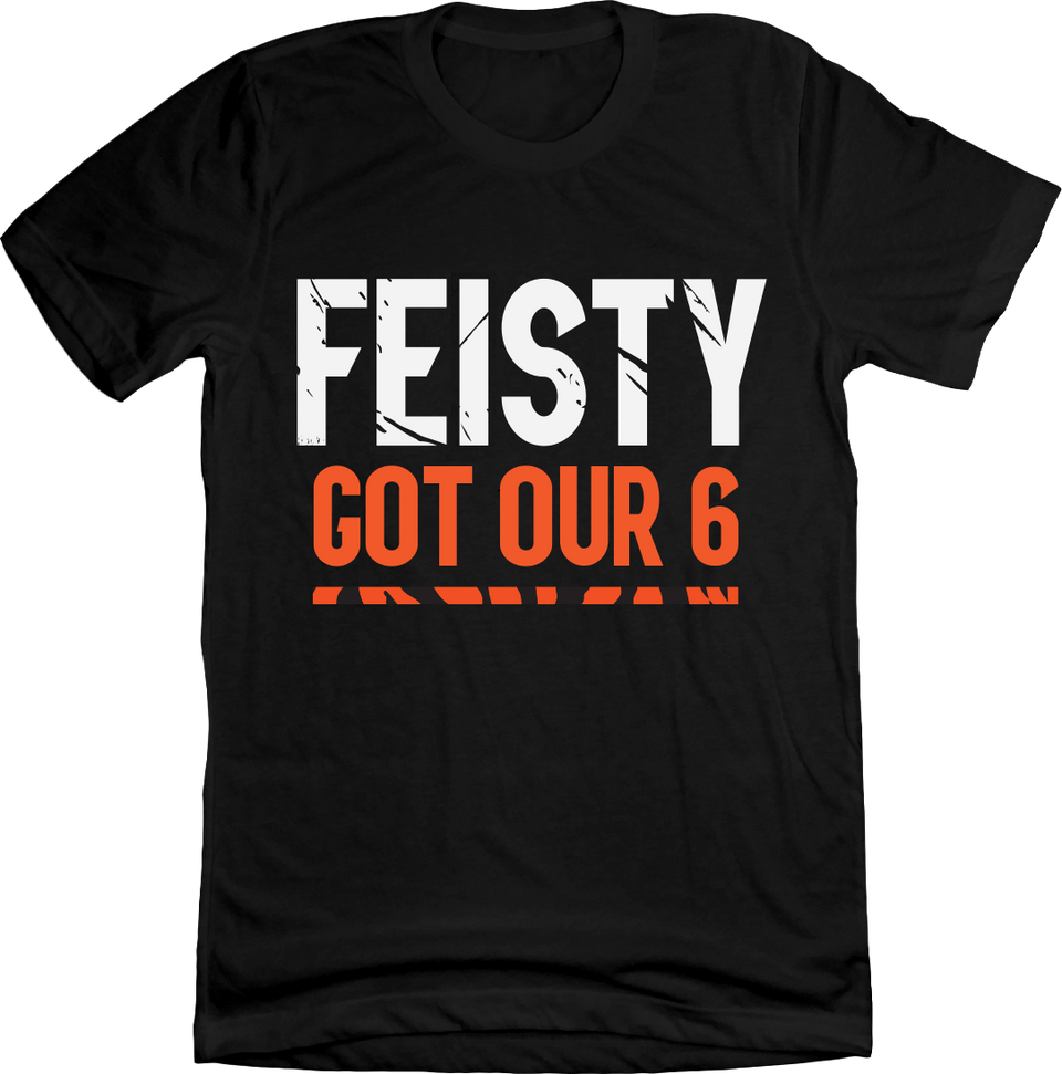 Feisty Got Our 6  T-shirt Cincy Shirts