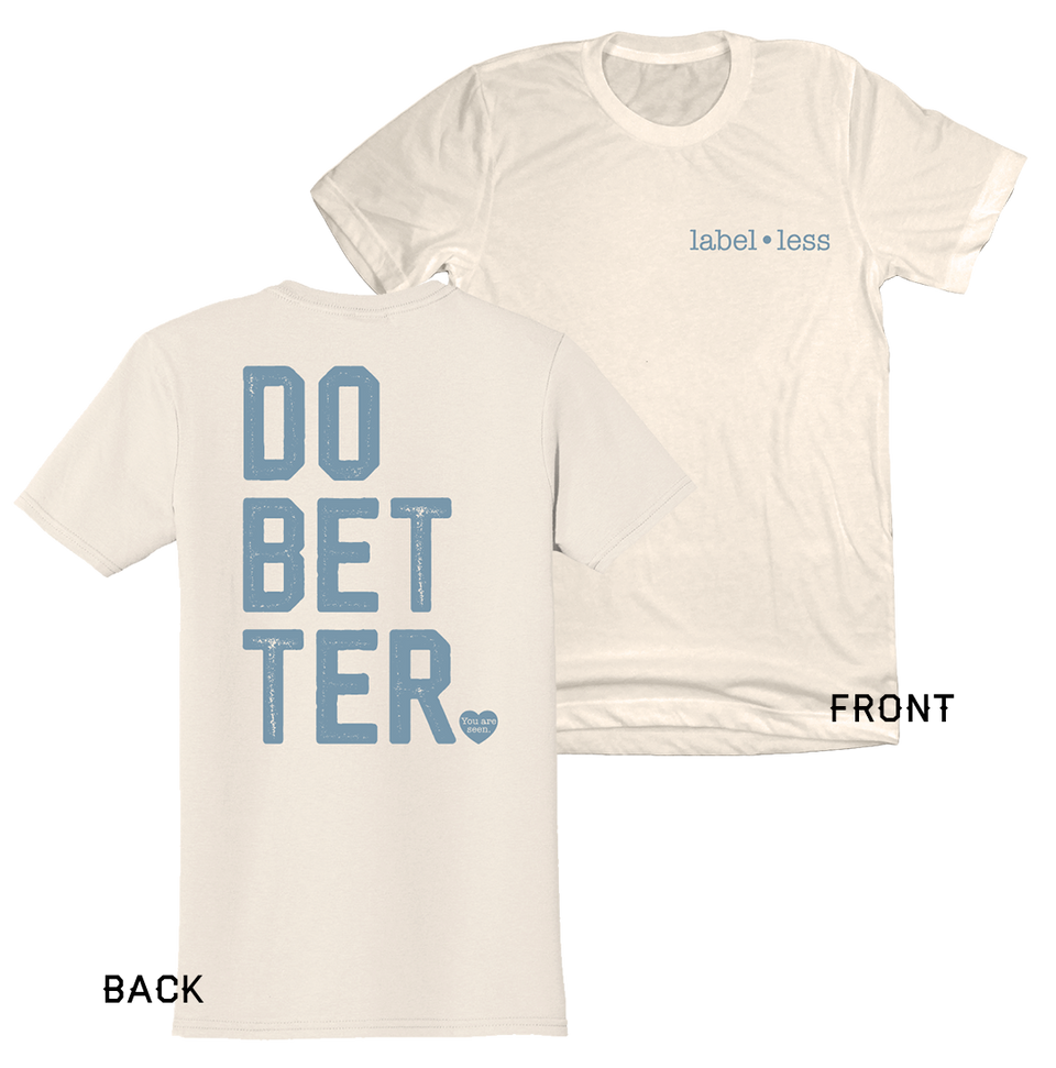 Do Better - Label-Less Shirt