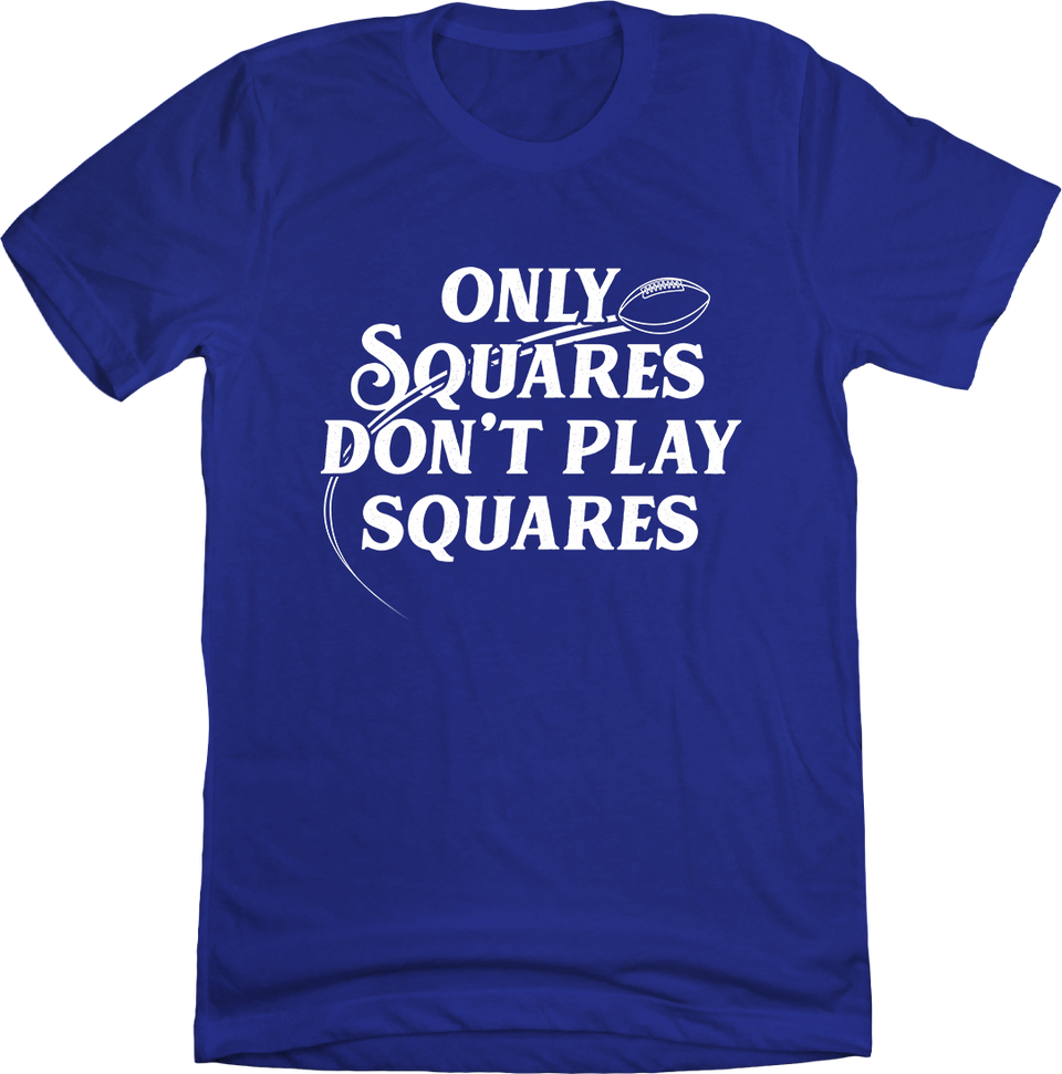 Only Squares Don't Play Squares