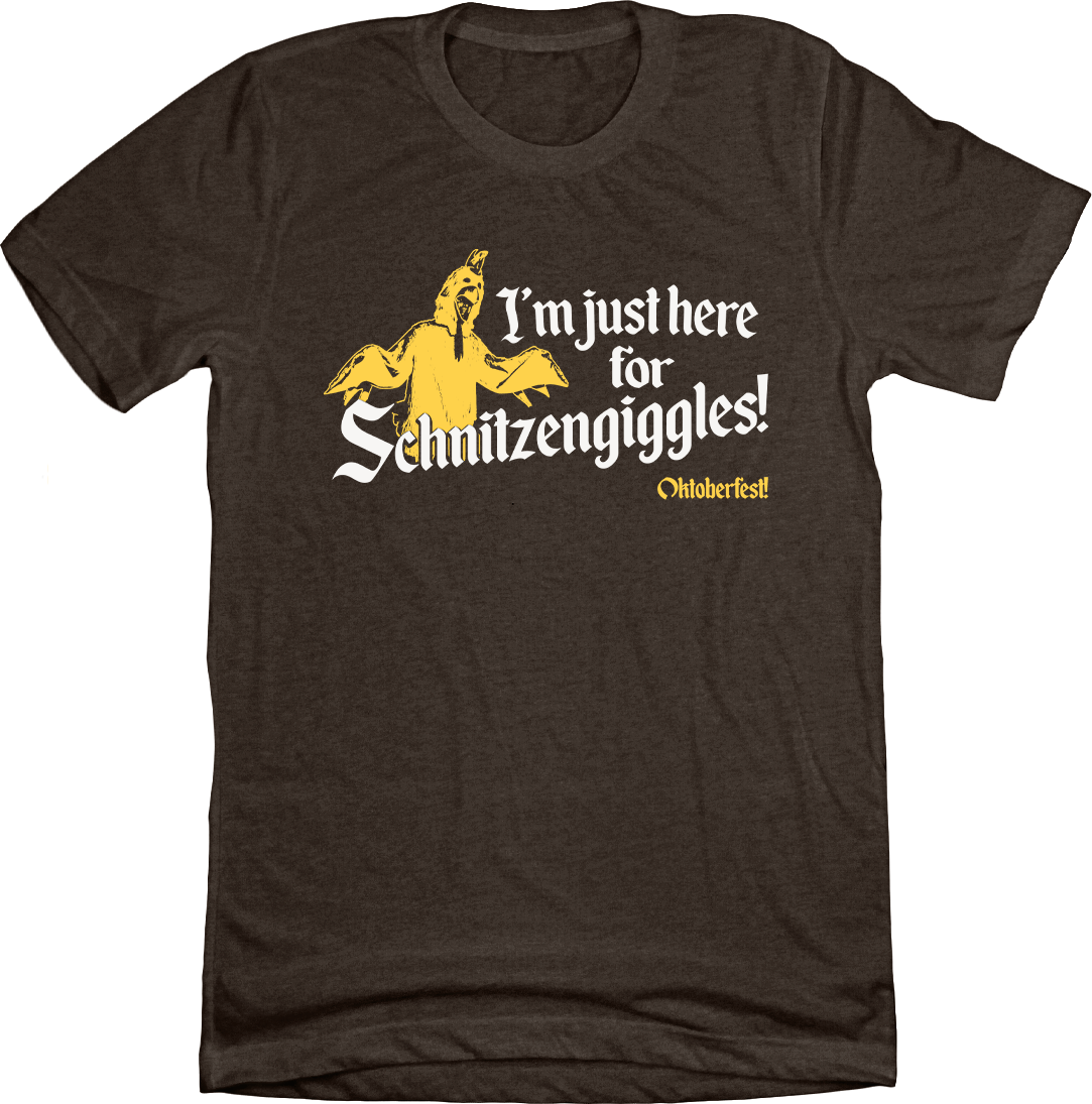 I'm Just Here For Schnitzengiggles