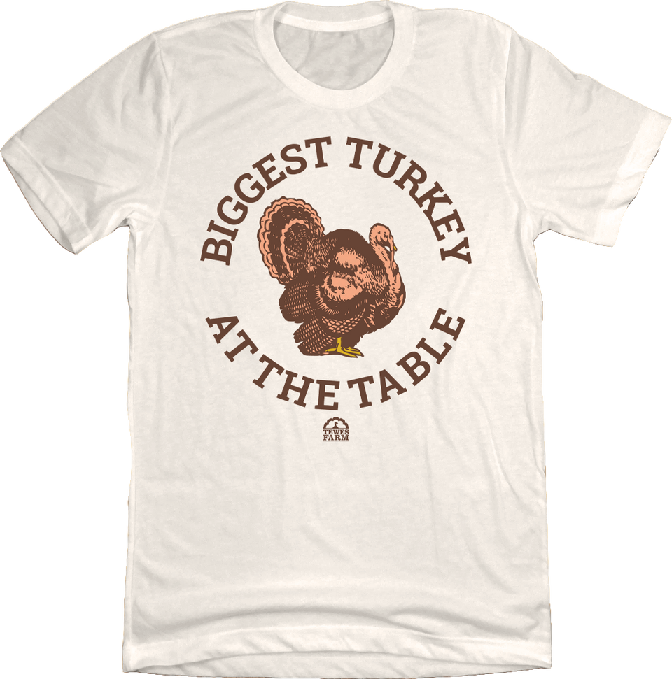 Biggest Turkey at the Table Natural White T-shirt Cincy Shirts