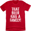 That Beer Had A Family Tee