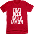 That Beer Had A Family Tee