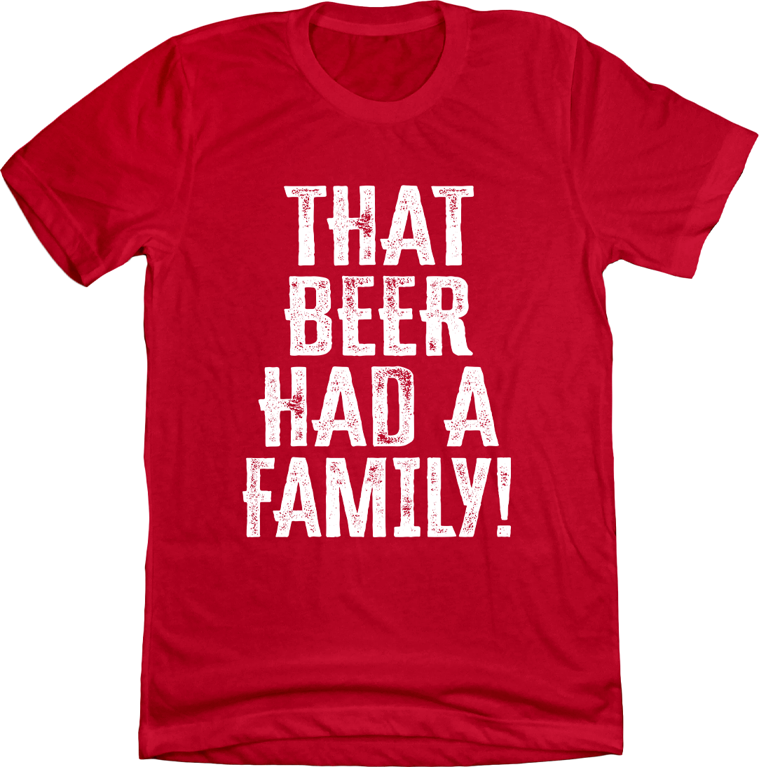 That Beer Had A Family Tee
