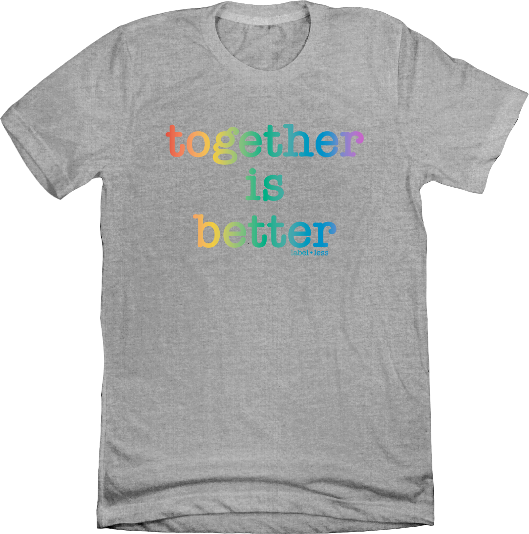 Together Is Better - Label-Less Tee
