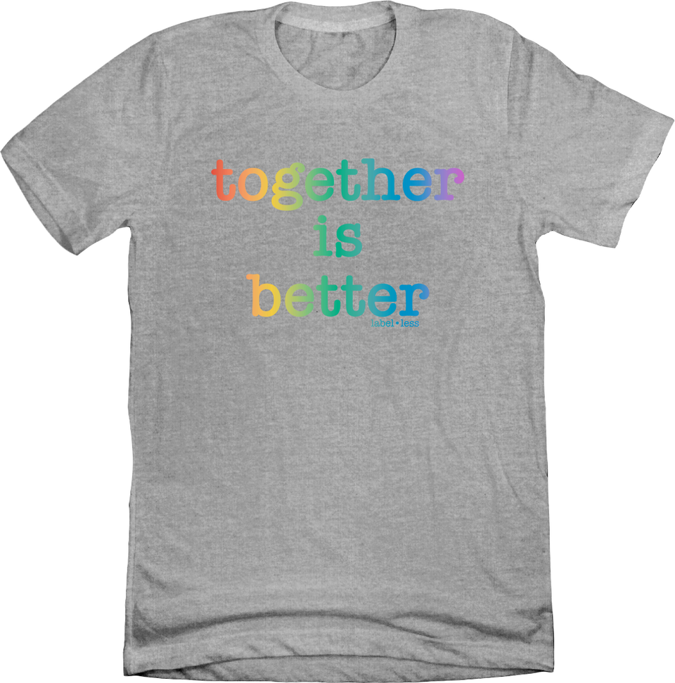 Together Is Better - Label-Less Tee