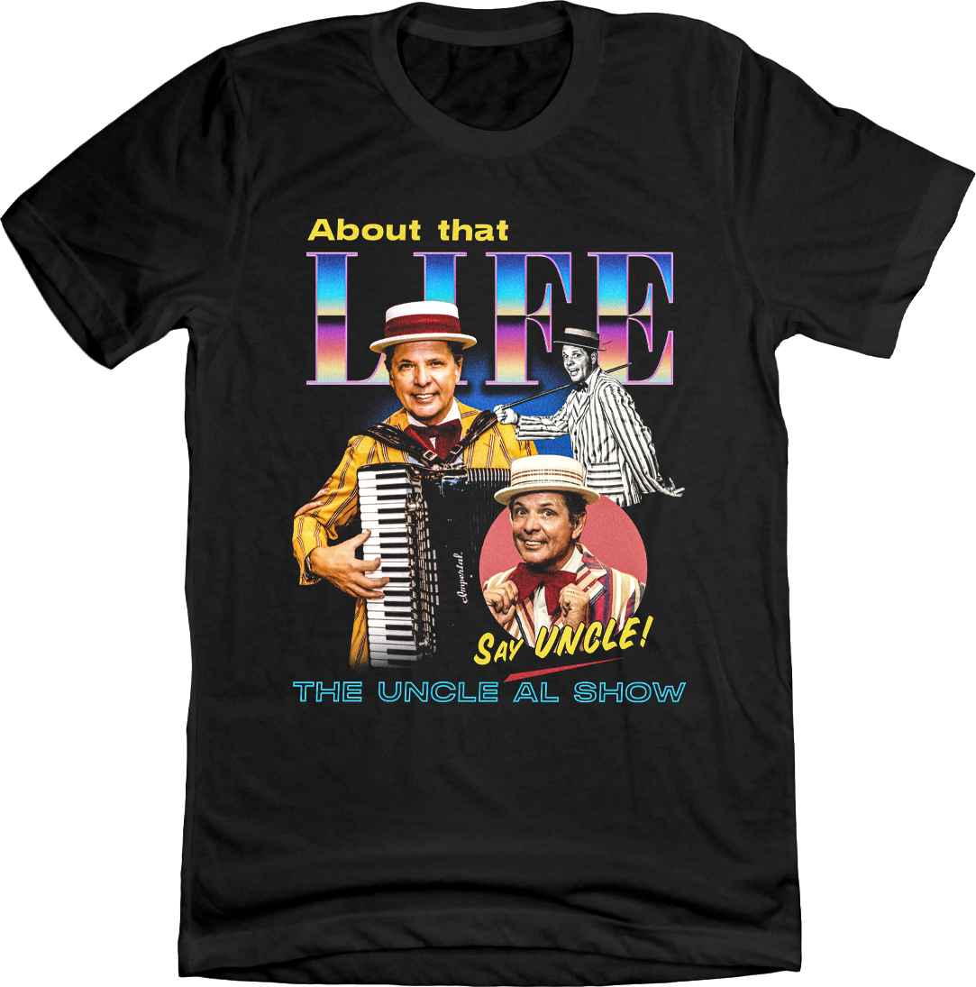 Uncle Al Show About That Life Black T-shirt Cincy Shirts