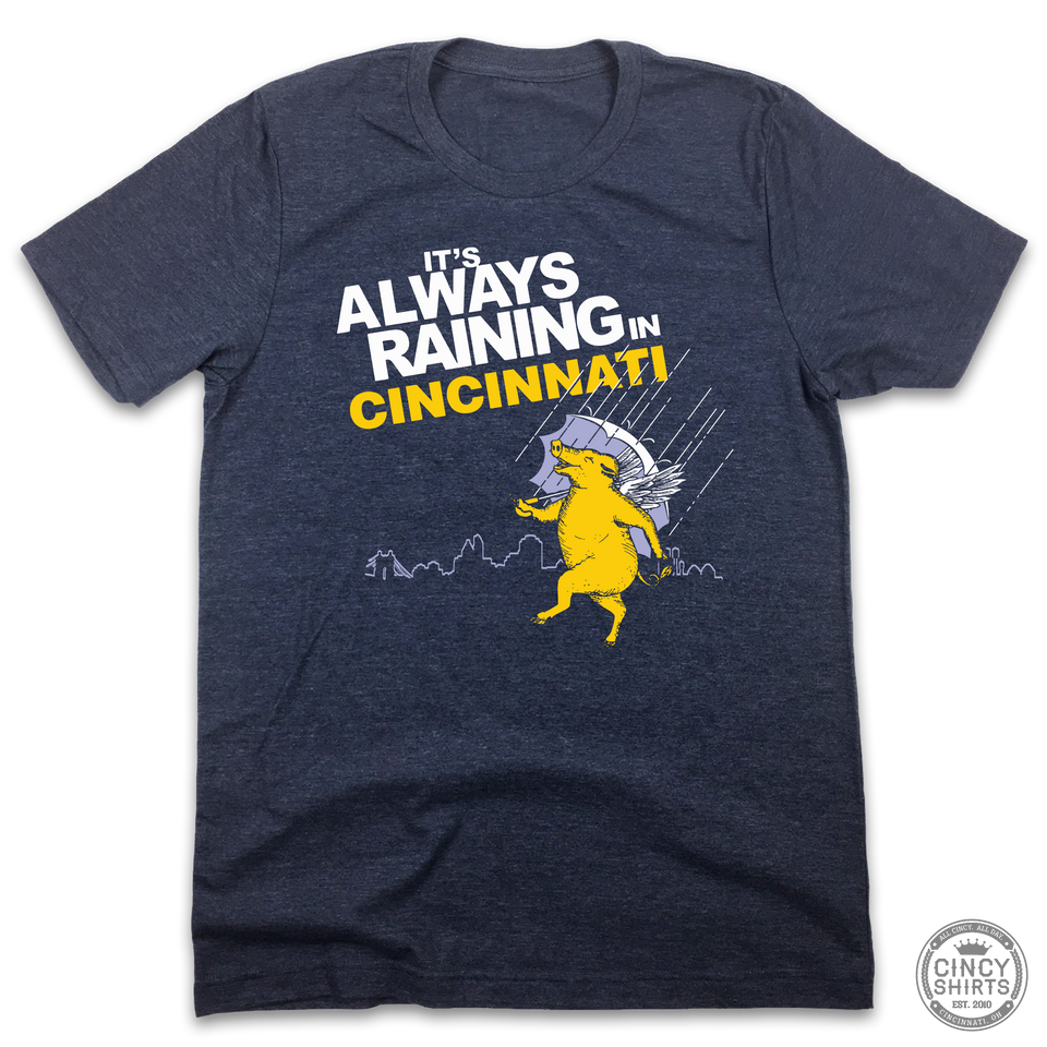 It's Always Raining In Cincinnati - Cincy Shirts