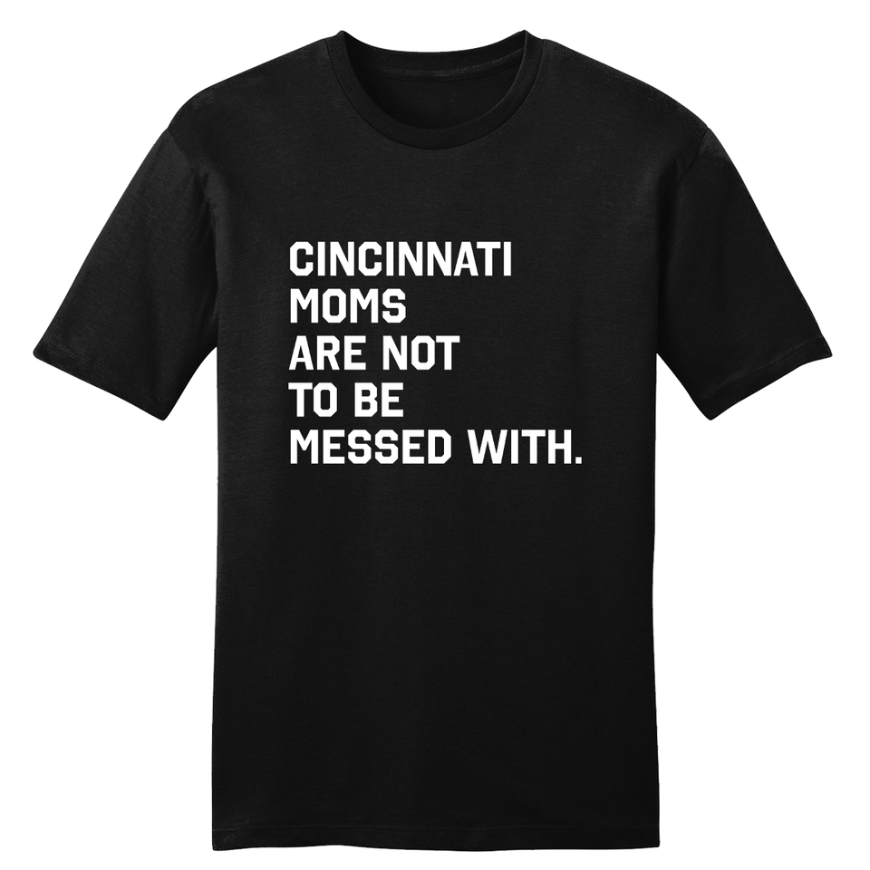 Cincinnati  Mom's Are Not to be Messed With - Cincy Shirts