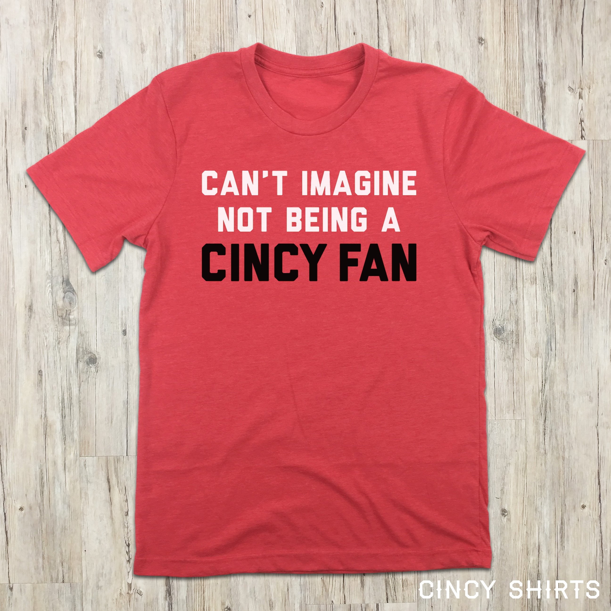 Can't Imagine Not Being A Cincy Fan - Baseball Tee - Cincy Shirts