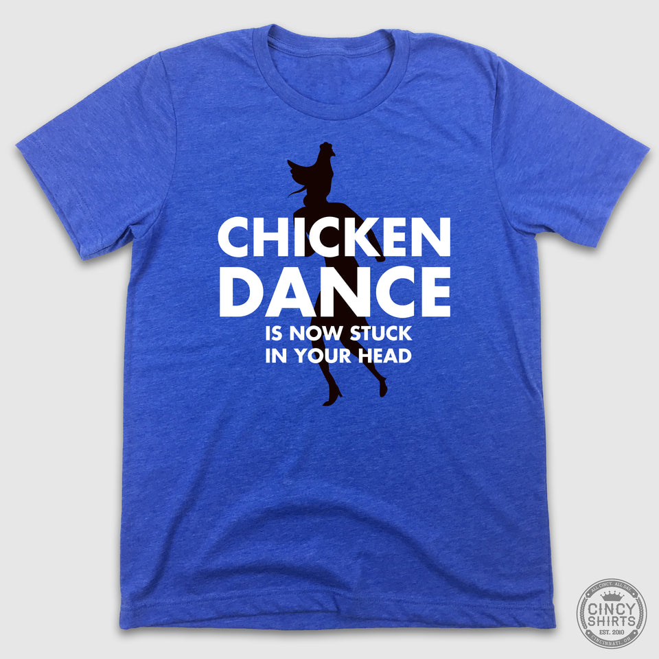 Chicken Dance Is Now In Your Head - Cincy Shirts