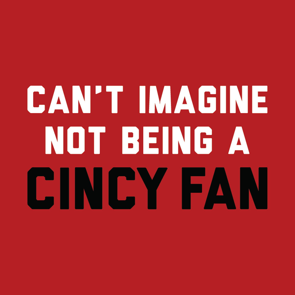 Can't Imagine Not Being A Cincy Fan - Baseball Tee - Cincy Shirts