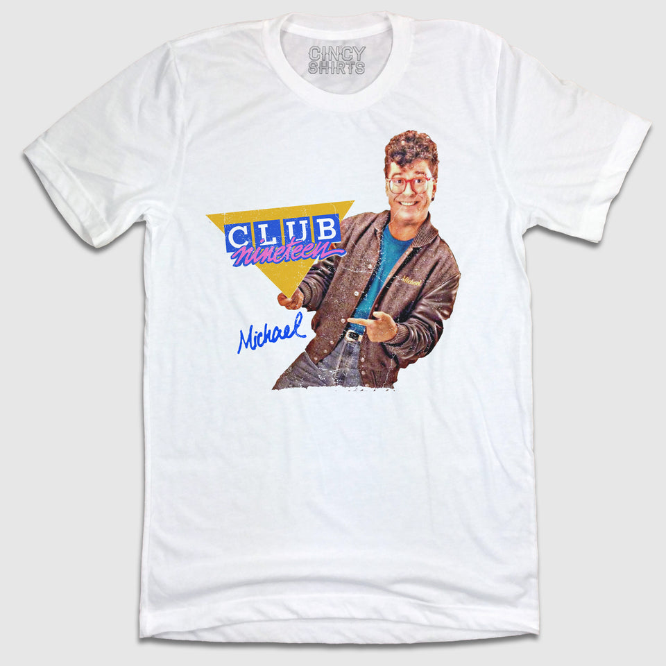 It's Michael from the Club Nineteen! - Cincy Shirts