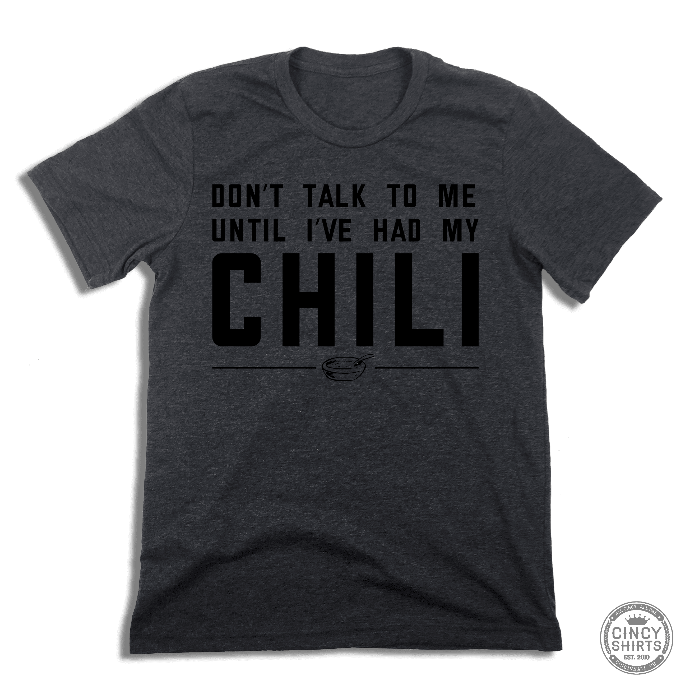 Don't Talk To Me Until I've Had My Chili - Cincy Shirts