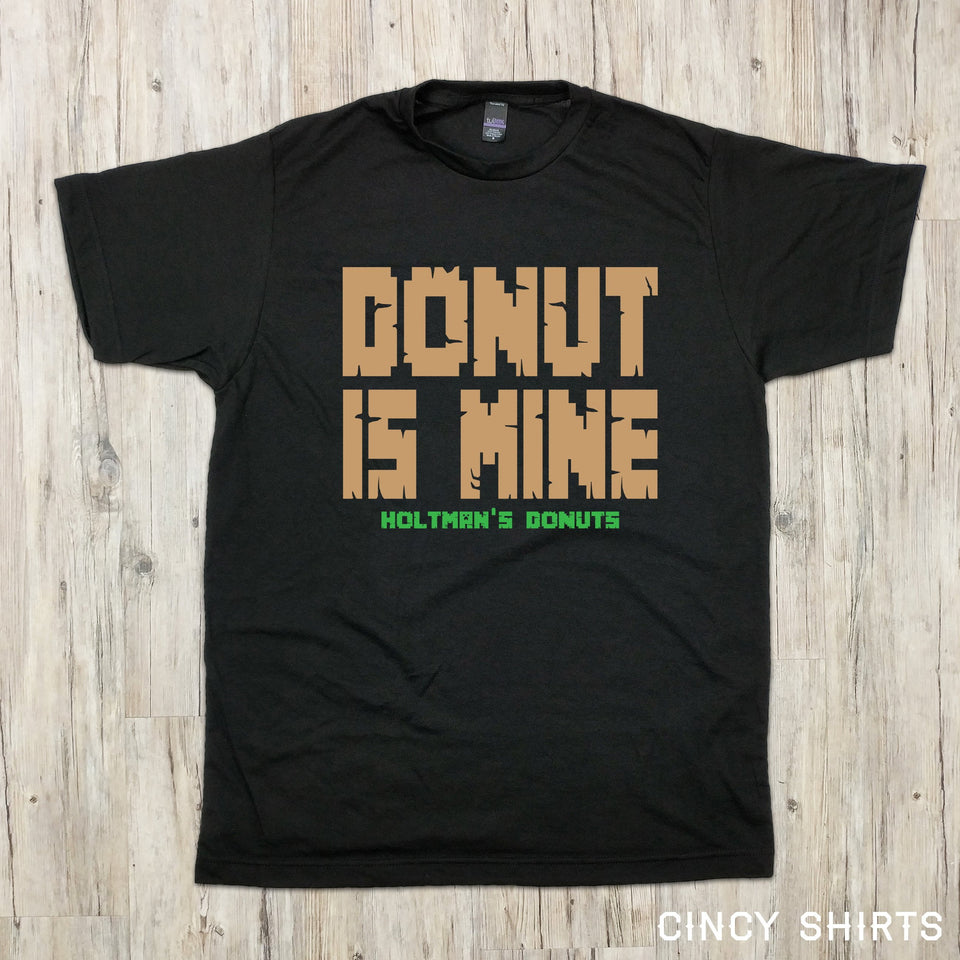 Donut Is Mine - Holtman's - Cincy Shirts