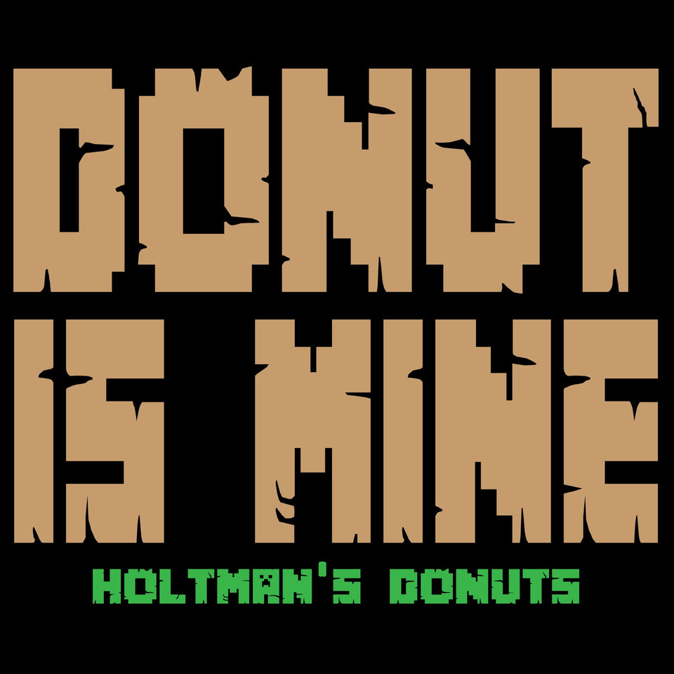 Donut Is Mine - Holtman's - Cincy Shirts
