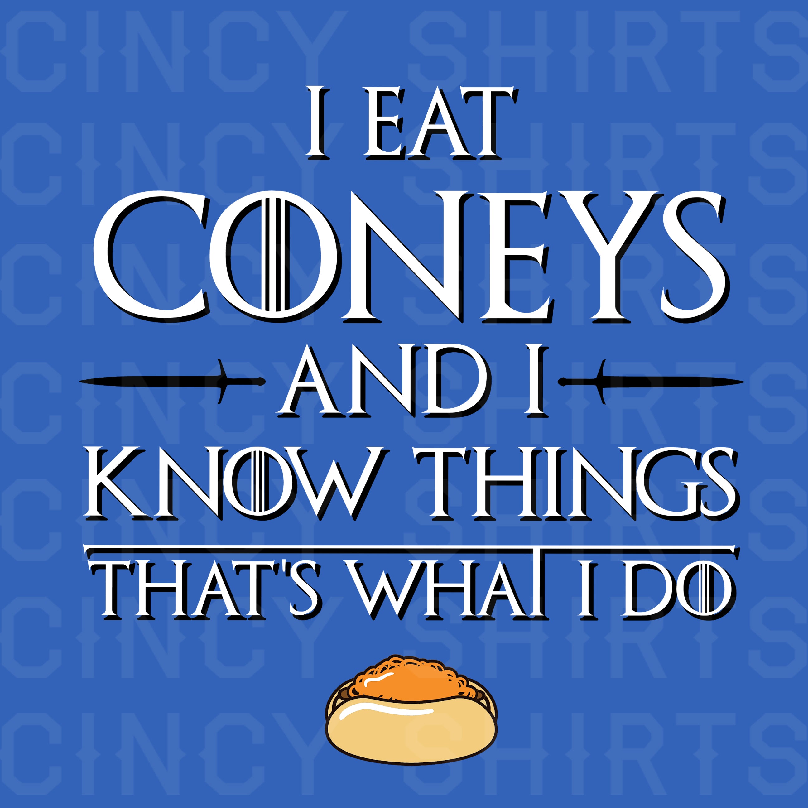 I Eat Coneys and I Know Things - Cincy Shirts