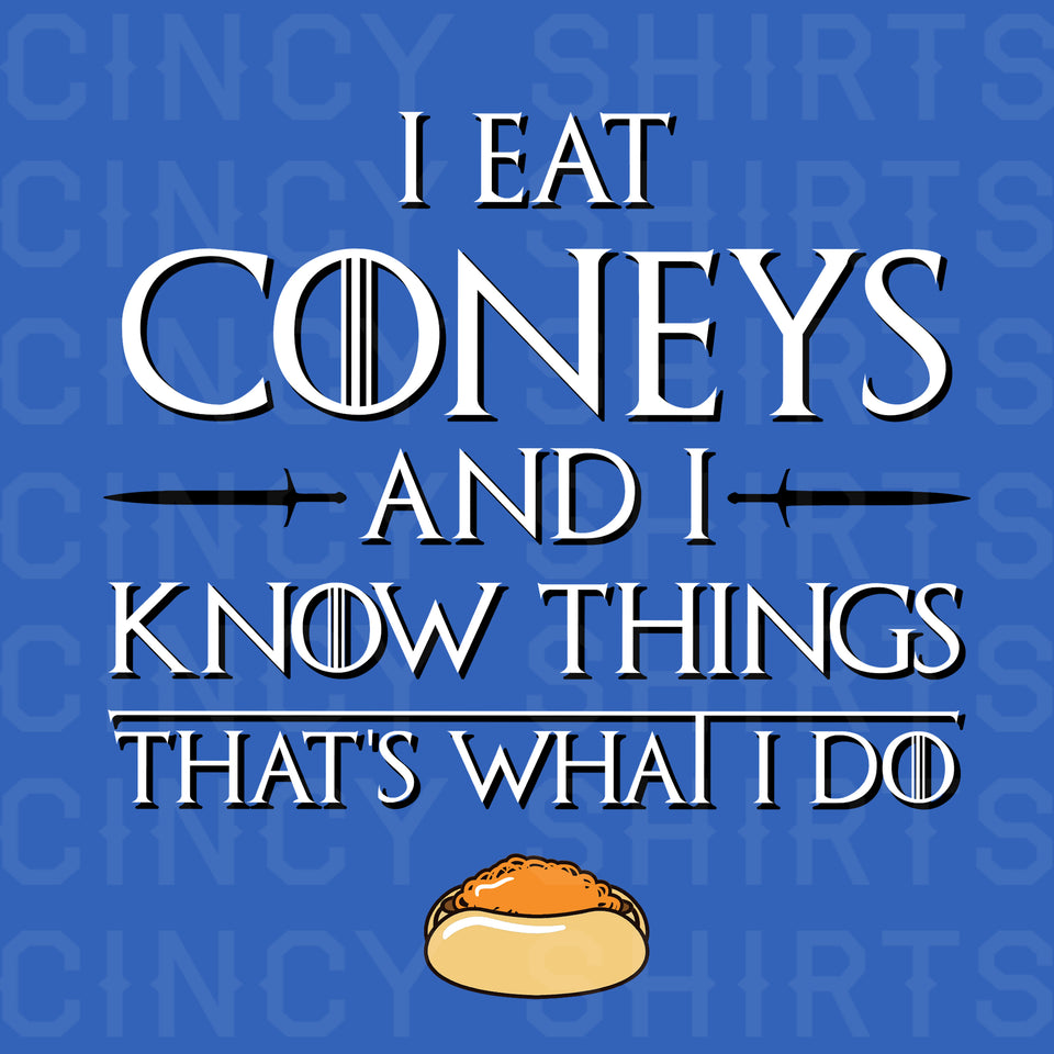 I Eat Coneys and I Know Things - Cincy Shirts