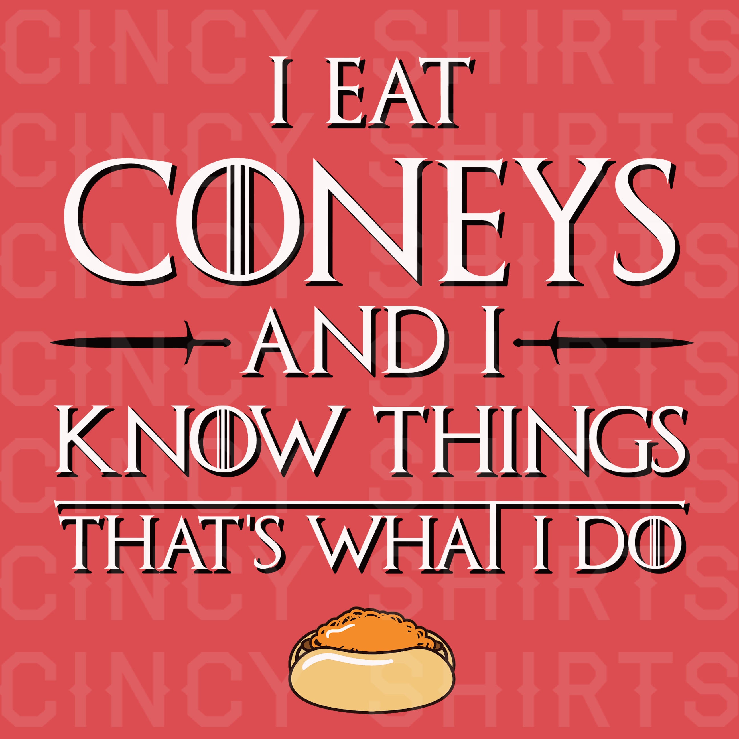 I Eat Coneys and I Know Things - Cincy Shirts