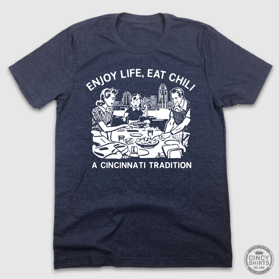 Enjoy Life, Eat Chili - Cincy Shirts