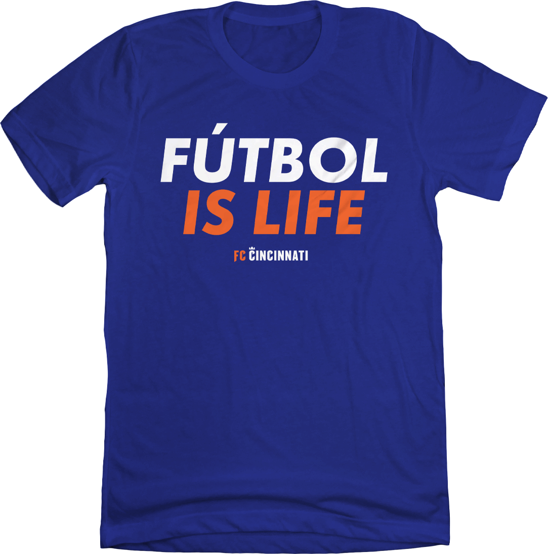Futbol is Life FC Cincinnati - Cincy Shirts