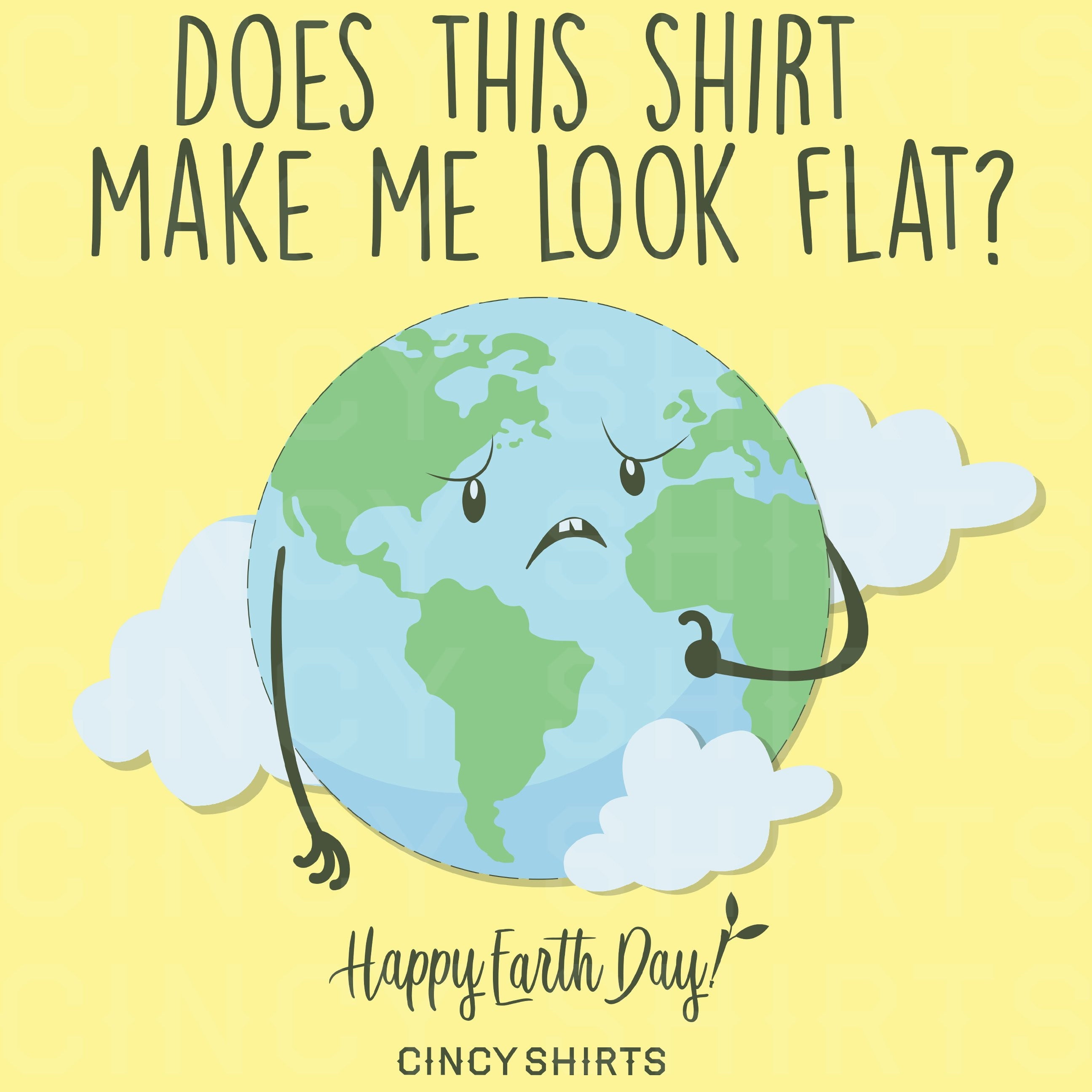 Does This Shirt Make Me Look Flat? - Earth Day Tee - Cincy Shirts
