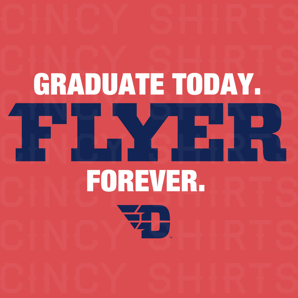 Graduate Today, Flyer Forever - Cincy Shirts