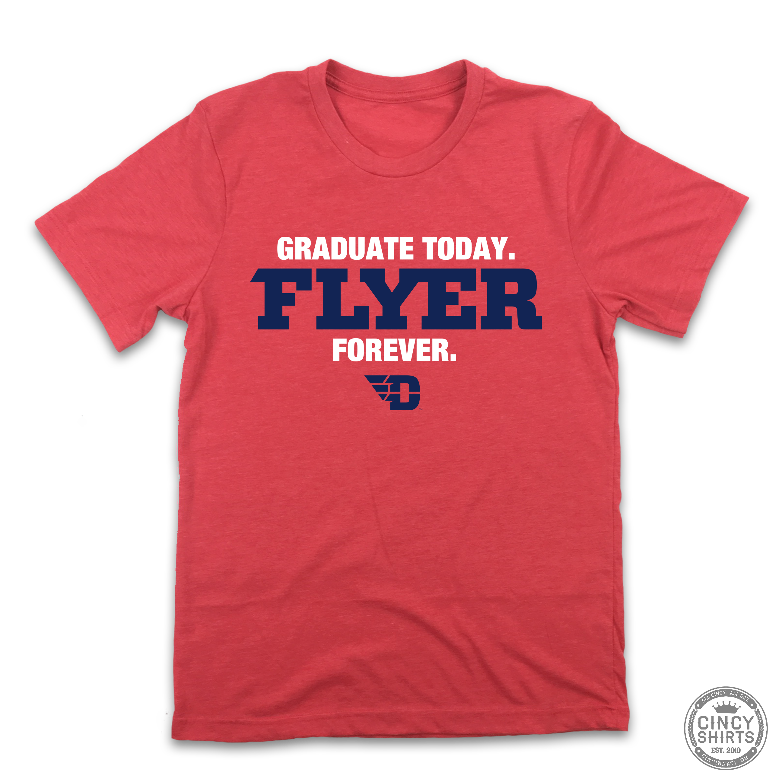 Graduate Today, Flyer Forever - Cincy Shirts