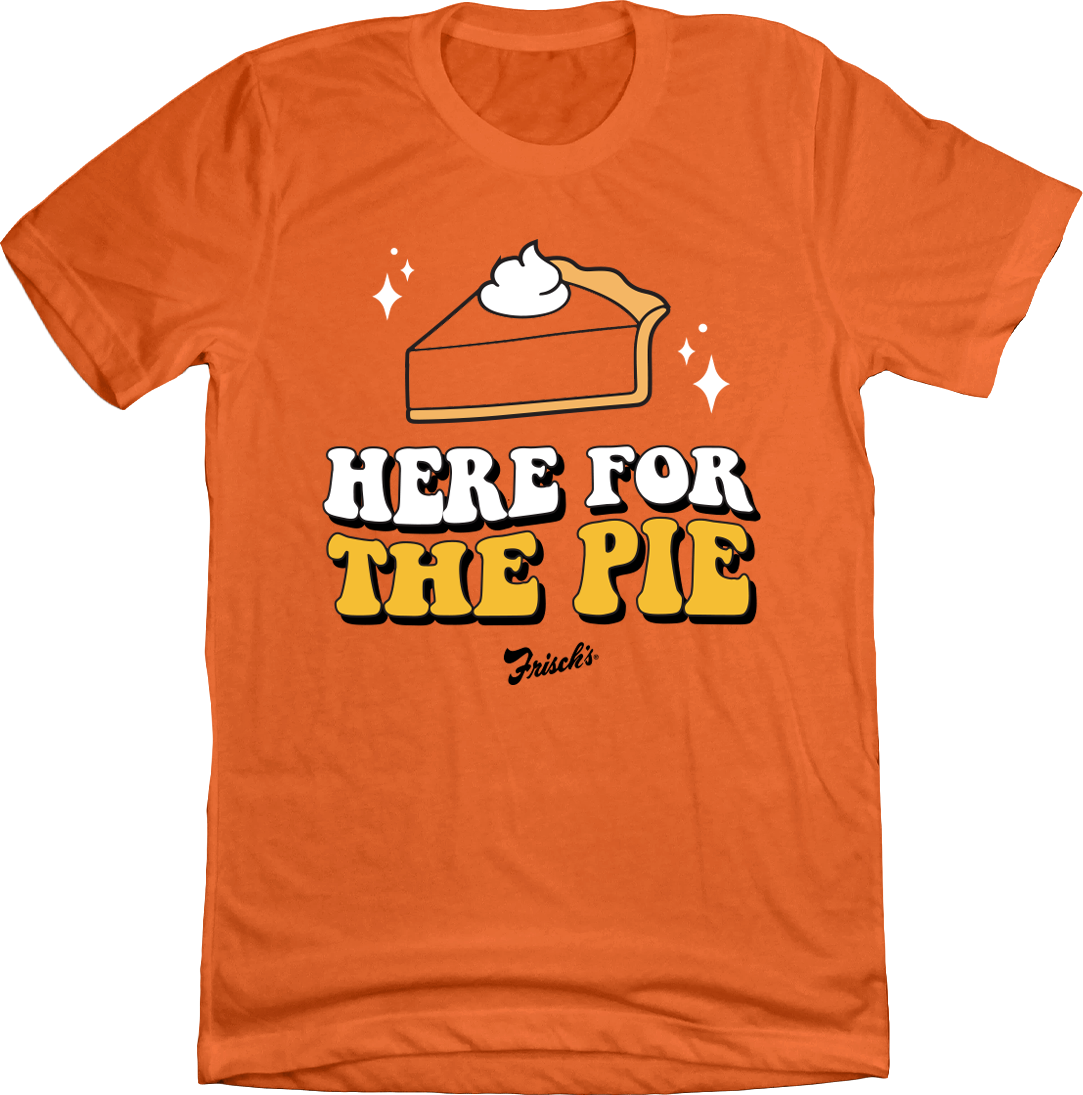 Frisch's Here for the Pie - Cincy Shirts