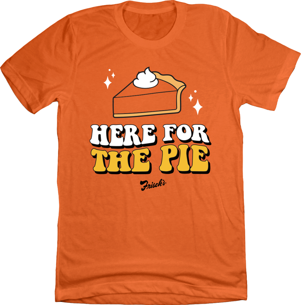 Frisch's Here for the Pie - Cincy Shirts