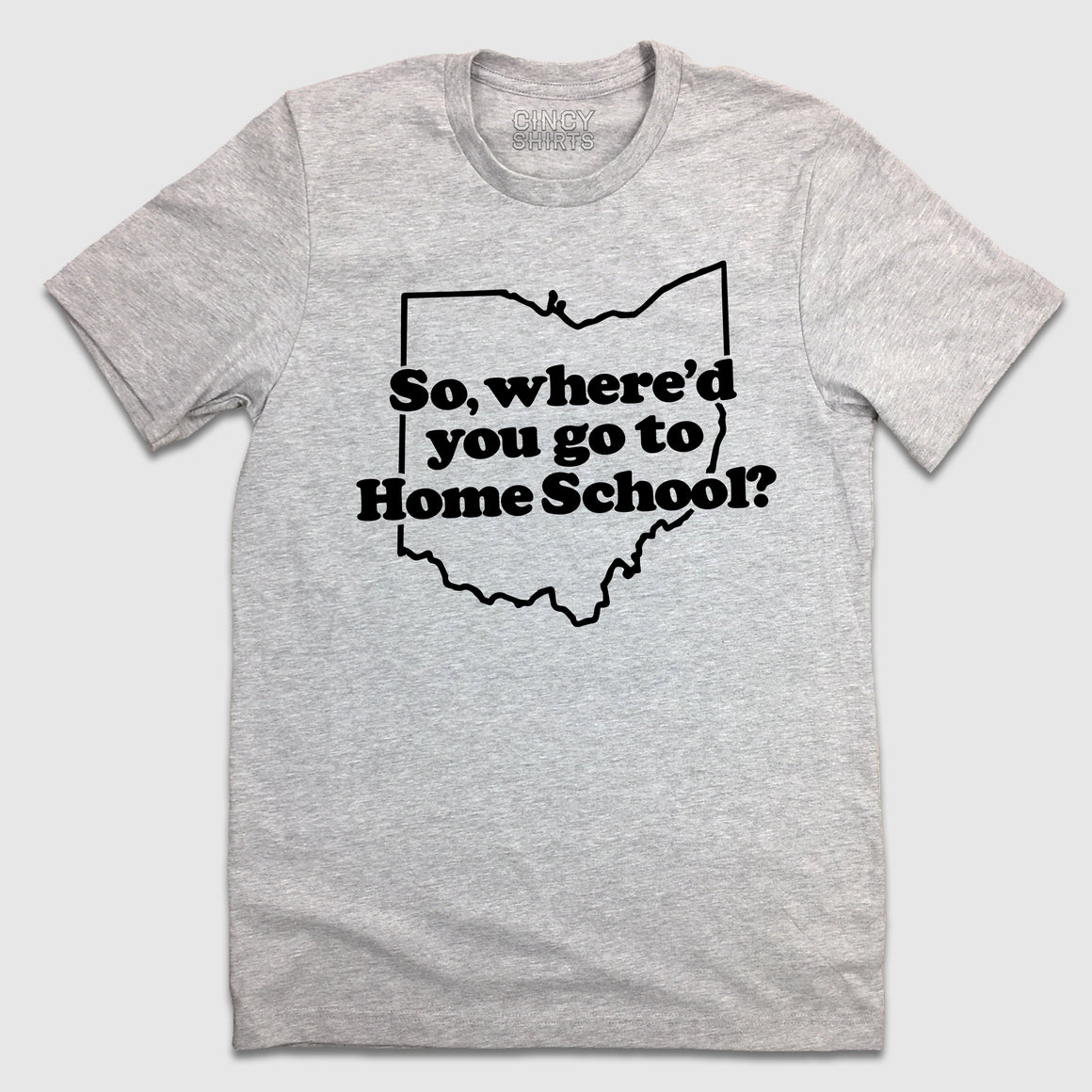 So, Where'd You Go To Home School? - Cincy Shirts
