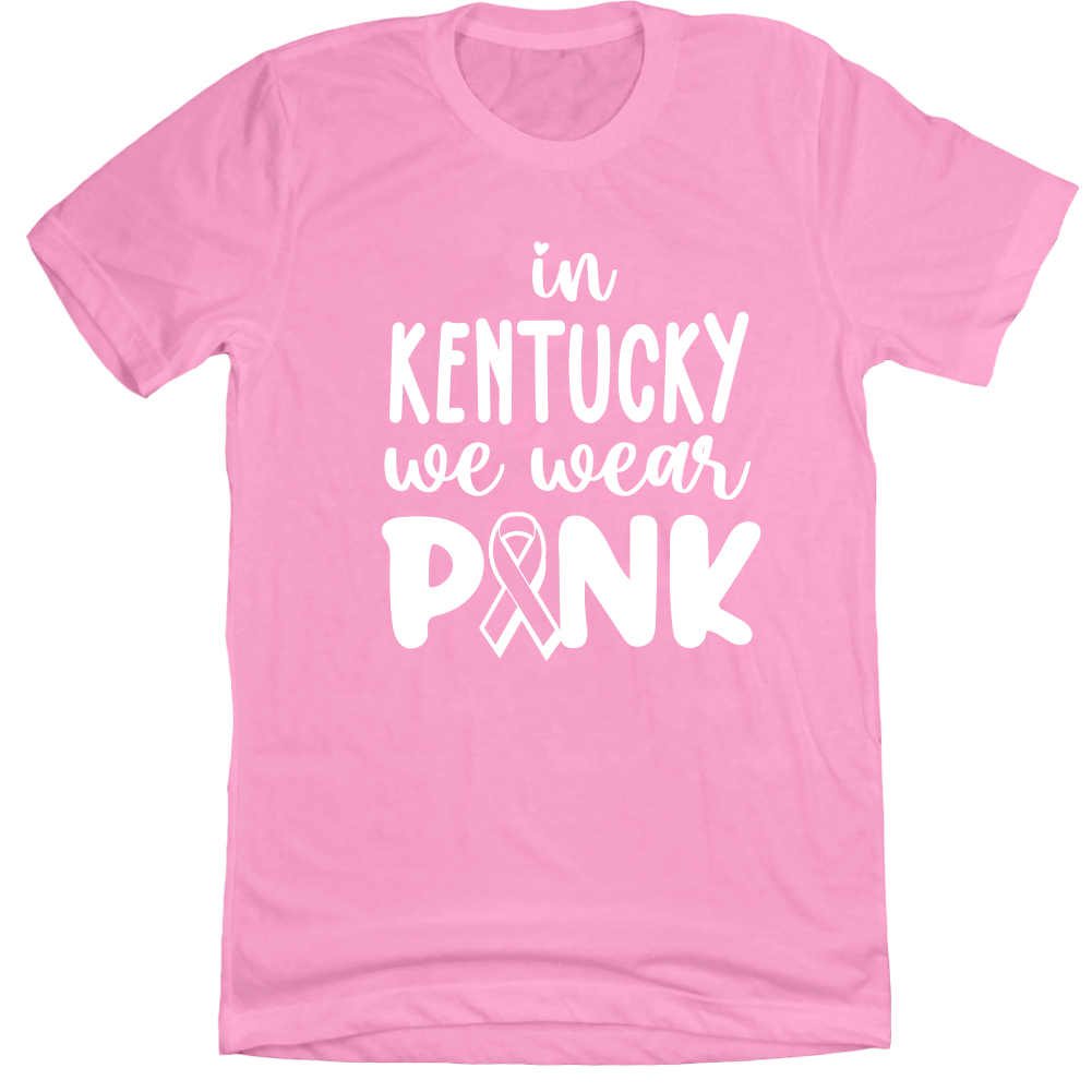 In Kentucky We Wear Pink - Cincy Shirts