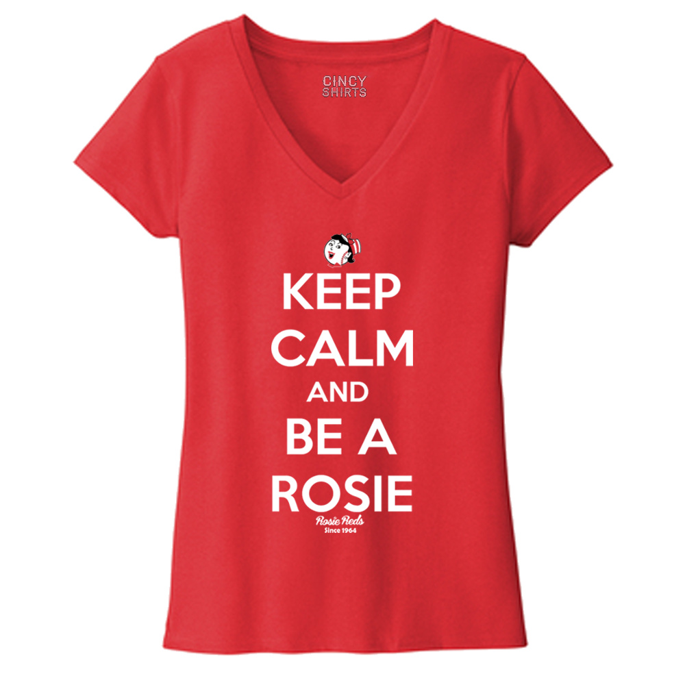 Keep Calm and Be a Rosie - Cincy Shirts