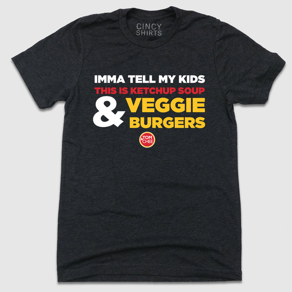 Tom & Chee Ketchup Soup & Veggie Burgers - Cincy Shirts