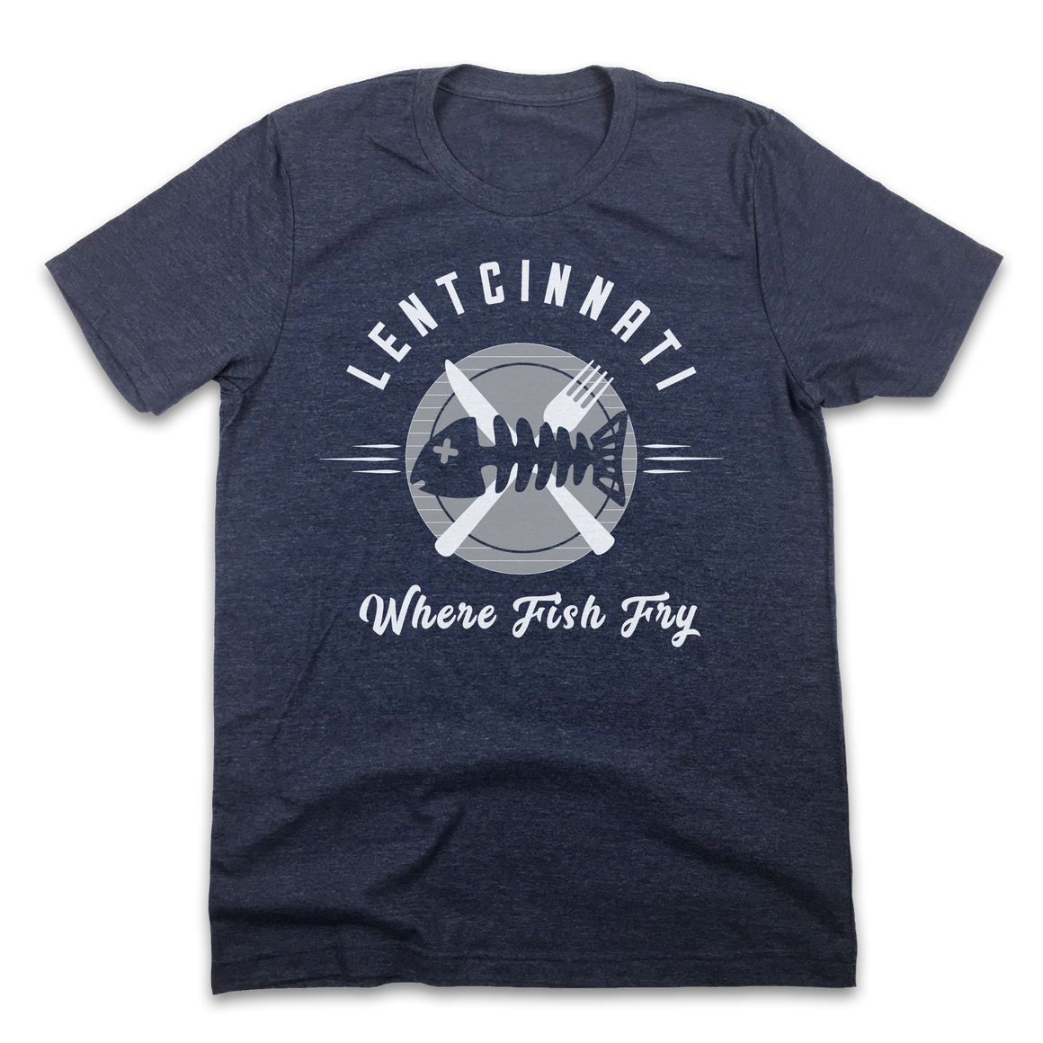 Lentcinnati - Where Fish Fry - Cincy Shirts