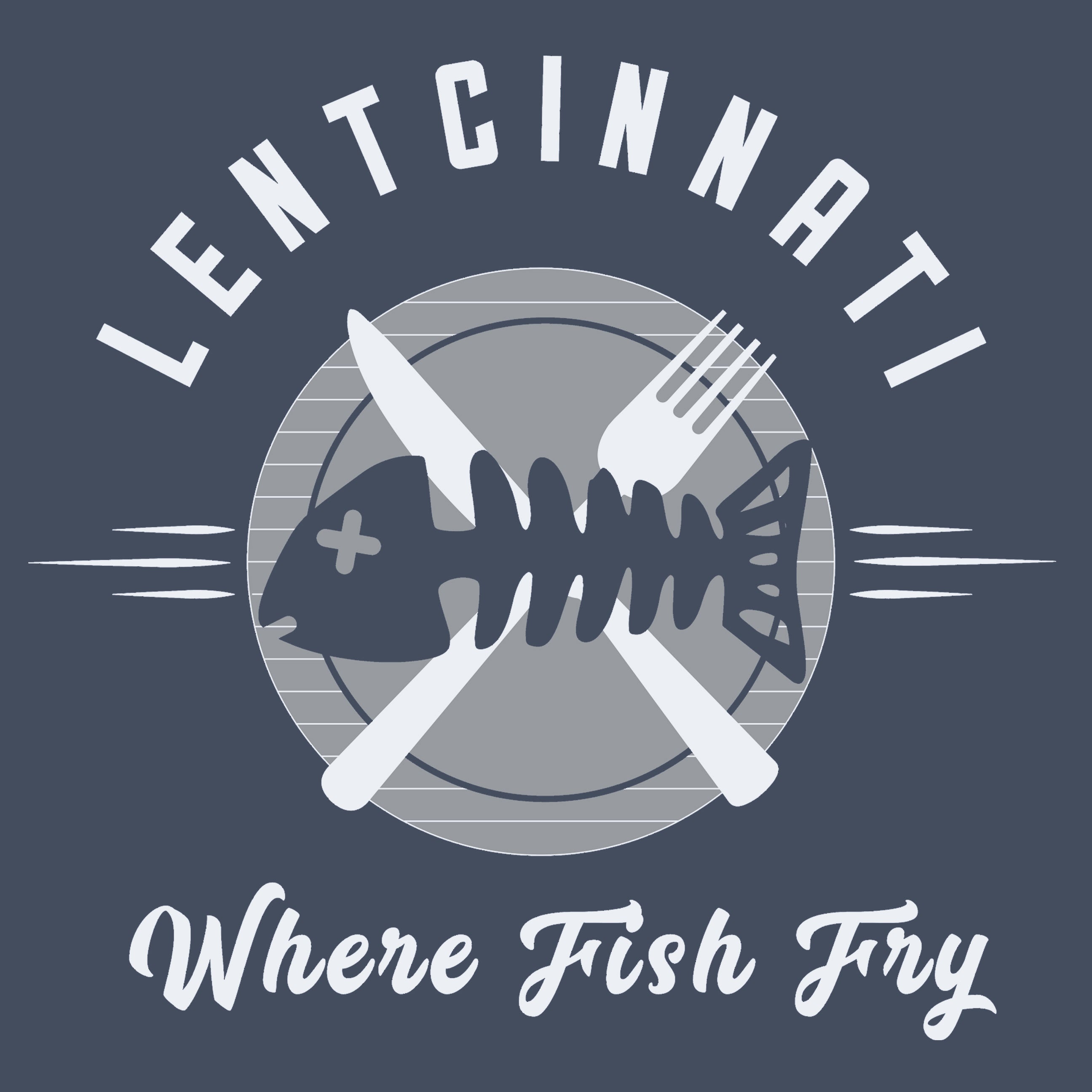 Lentcinnati - Where Fish Fry - Cincy Shirts
