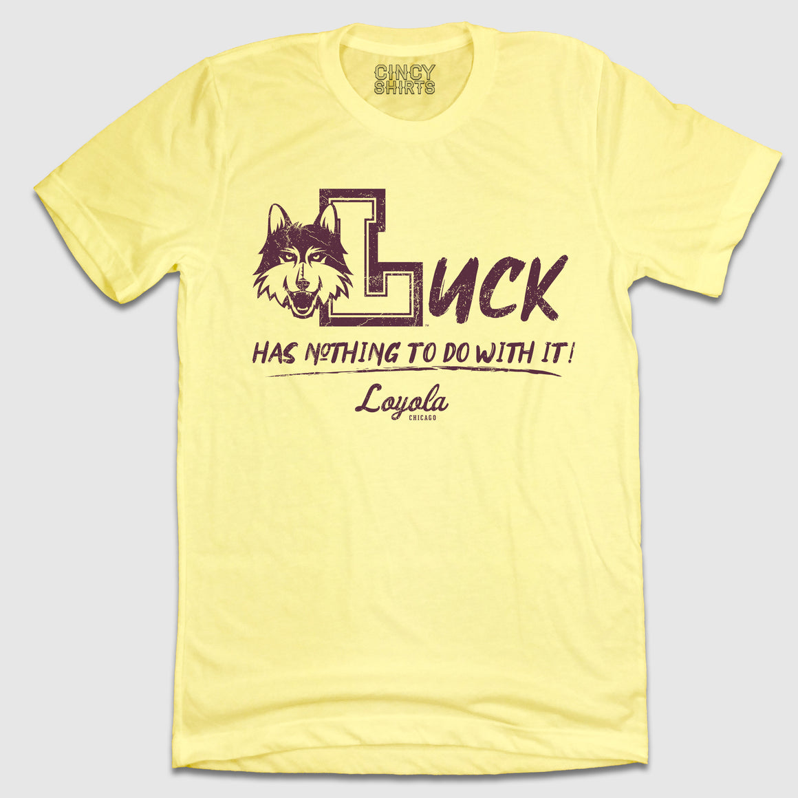 Luck Has Nothing To Do With It - Loyola Ramblers Tee - Cincy Shirts