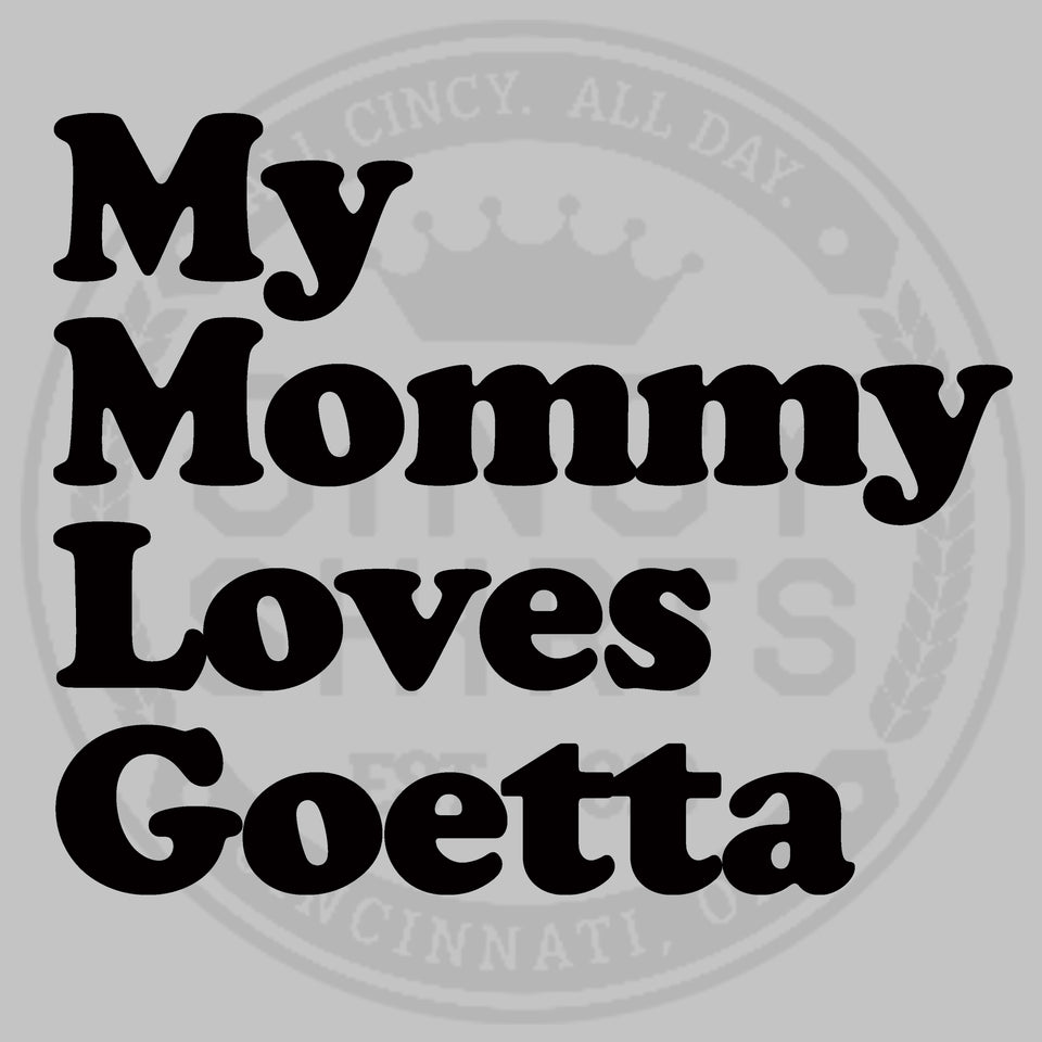 My Mommy Loves Goetta - Youth Sizes - Cincy Shirts