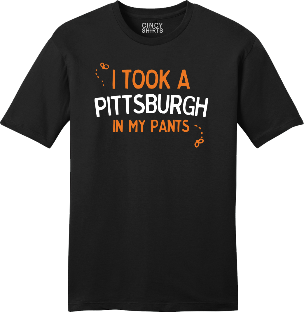 I Took a Pittsburgh in My Pants - Cincy Shirts