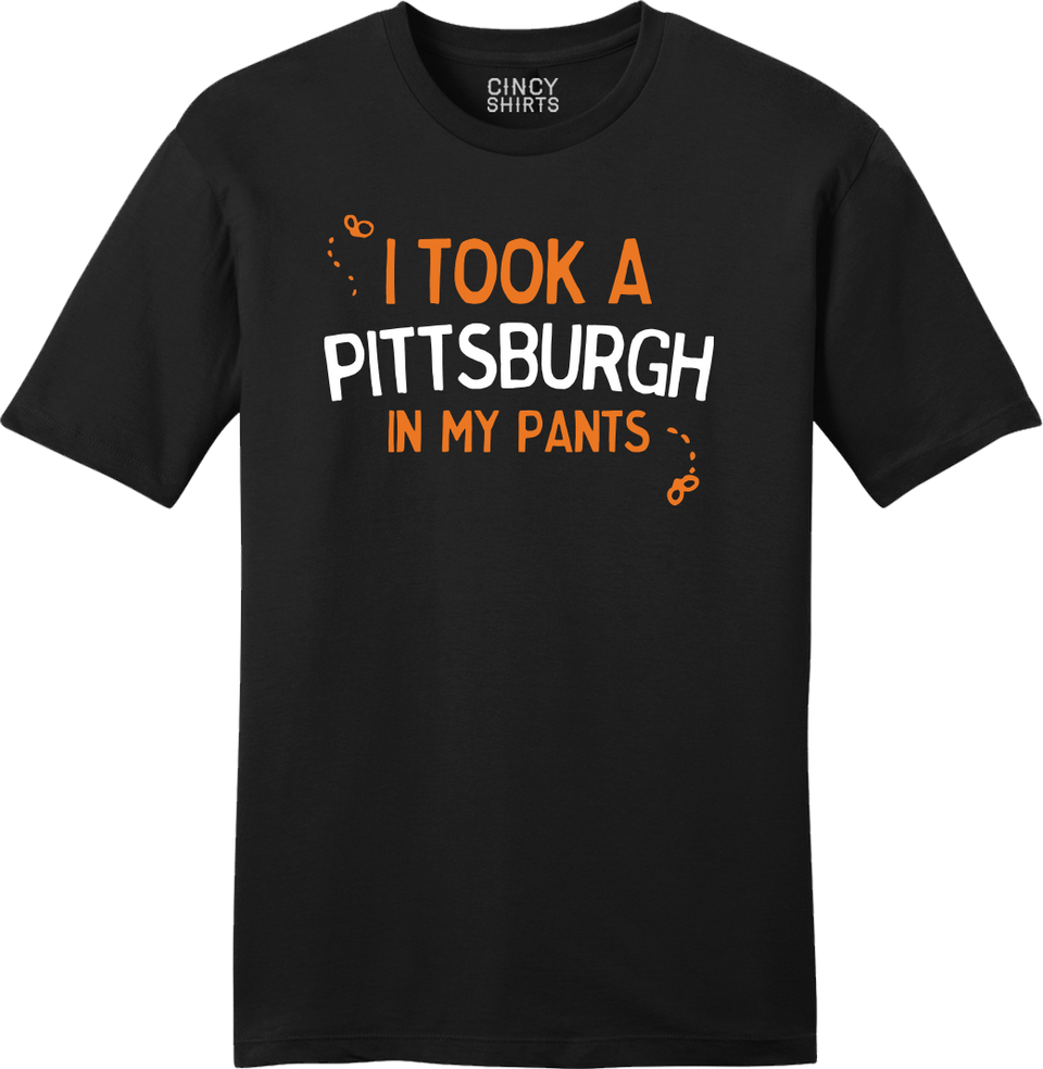 I Took a Pittsburgh in My Pants - Cincy Shirts