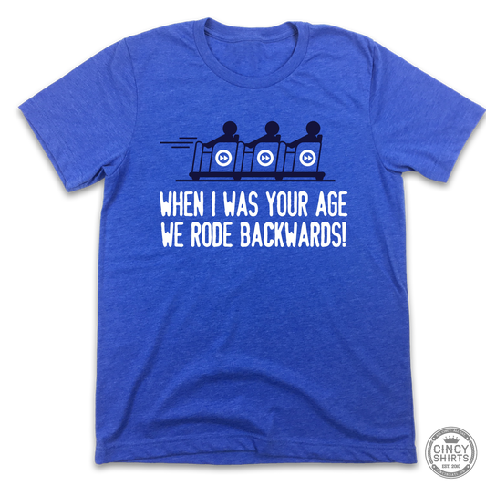 When I Was Your Age We Rode Backwards! - Cincy Shirts