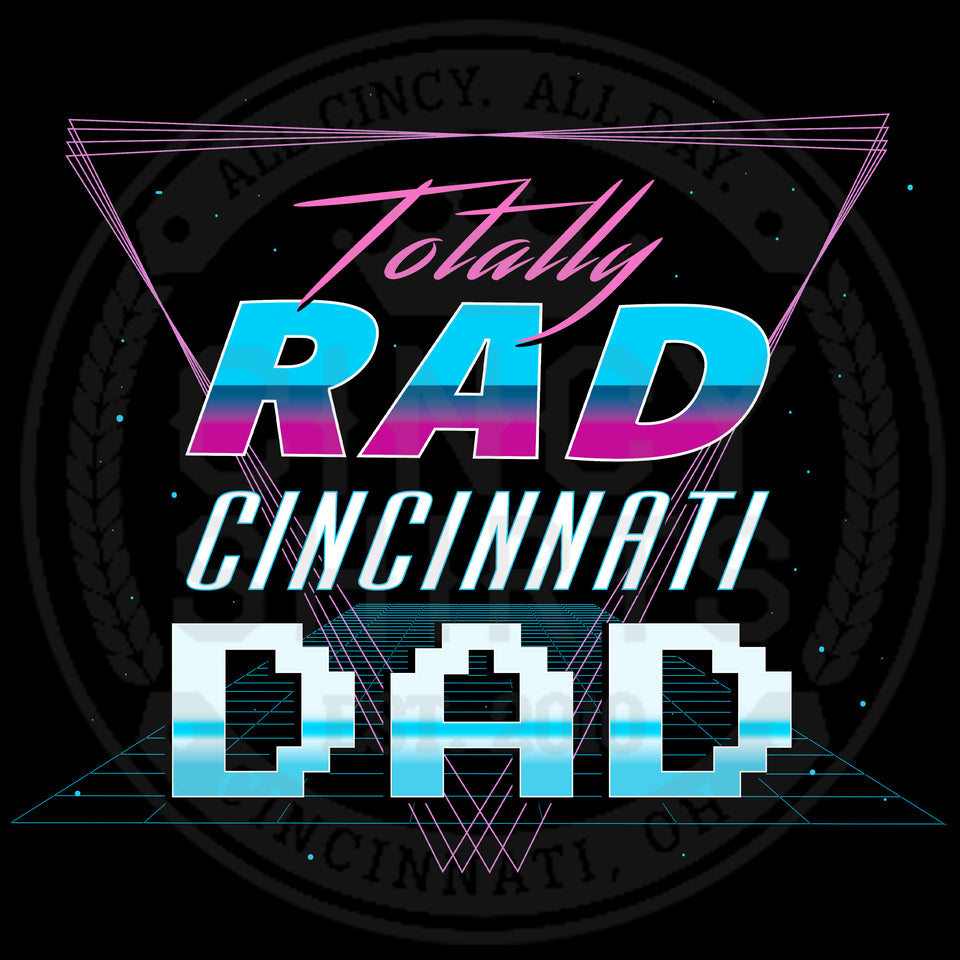 Totally Rad Cincinnati Dad - Cincy Shirts