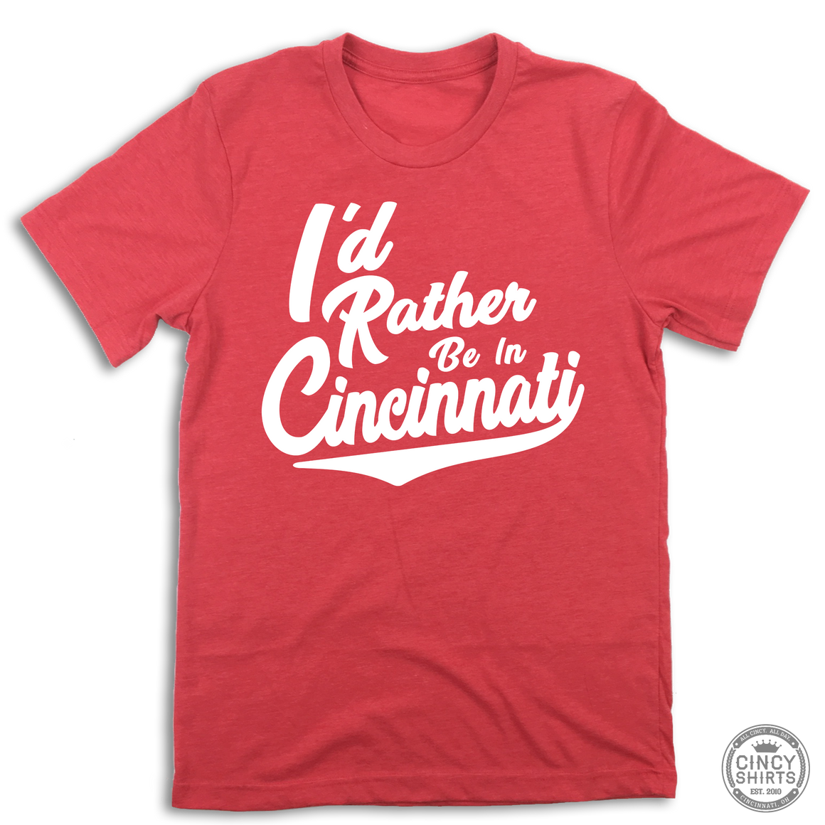 I'd Rather Be In Cincinnati White Script - ONLINE EXCLUSIVE - Cincy Shirts