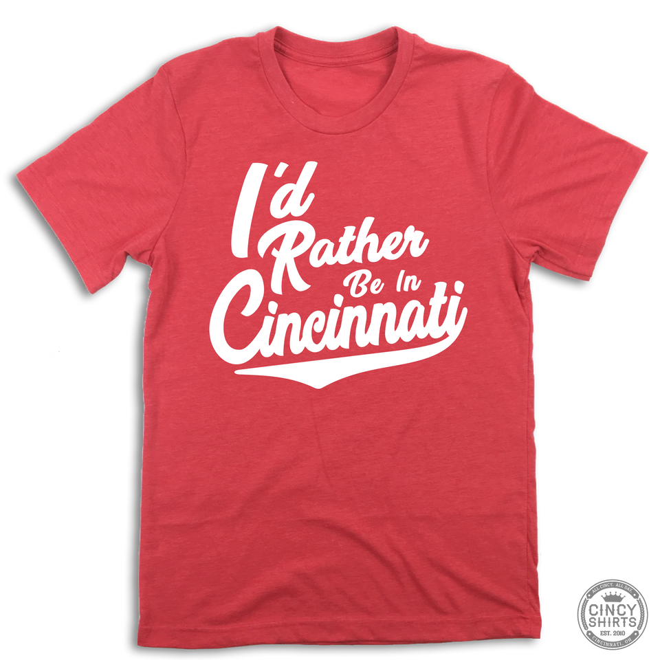I'd Rather Be In Cincinnati White Script - ONLINE EXCLUSIVE - Cincy Shirts