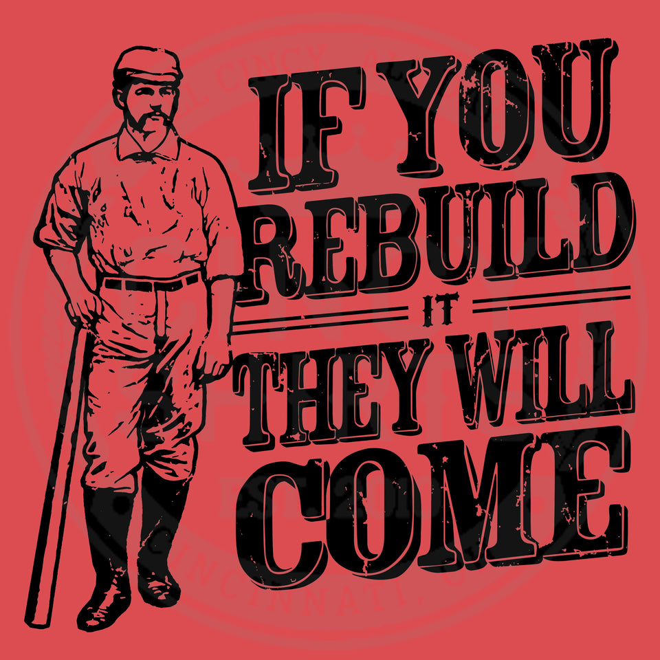 If you Rebuild it They Will Come - Cincy Shirts