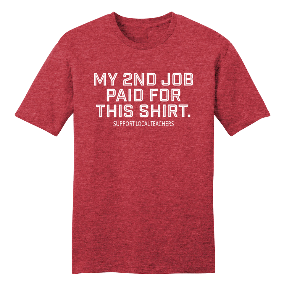 My Second Job Paid For This Shirt tee